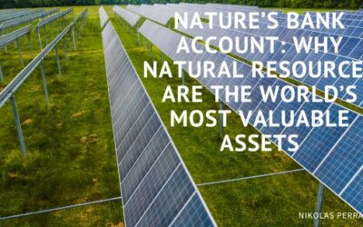 Nature’s Bank Account: Why Natural Resources Are the World’s Most Valuable Assets