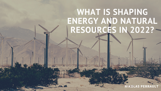 What Is Shaping Energy and Natural Resources in 2022?