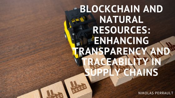 Blockchain and Natural Resources: Enhancing Transparency and Traceability in Supply Chains