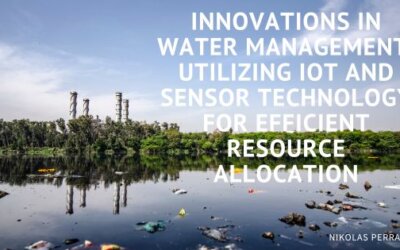 Innovations in Water Management: Utilizing IoT and Sensor Technology for Efficient Resource Allocation