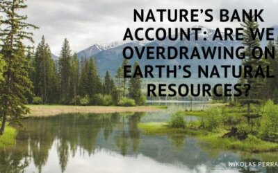 Nature’s Bank Account: Are We Overdrawing on Earth’s Natural Resources?