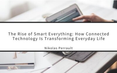 The Rise of Smart Everything: How Connected Technology Is Transforming Everyday Life