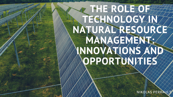 The Role of Technology in Natural Resource Management: Innovations and Opportunities
